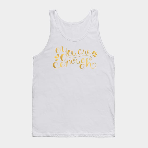 You Are Enough - Faux Gold Foil Tank Top by sixhours